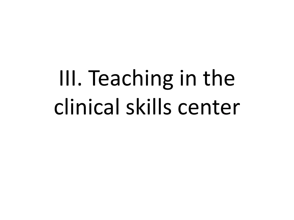 iii teaching in the clinical skills center