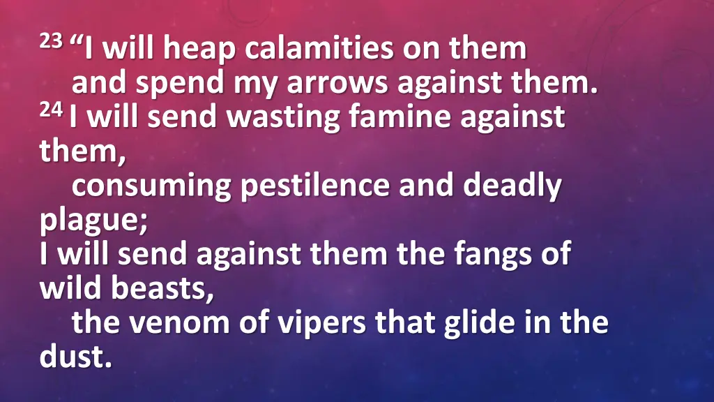 23 i will heap calamities on them and spend