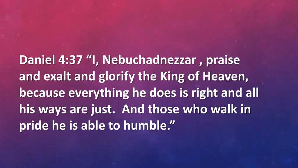 daniel 4 37 i nebuchadnezzar praise and exalt
