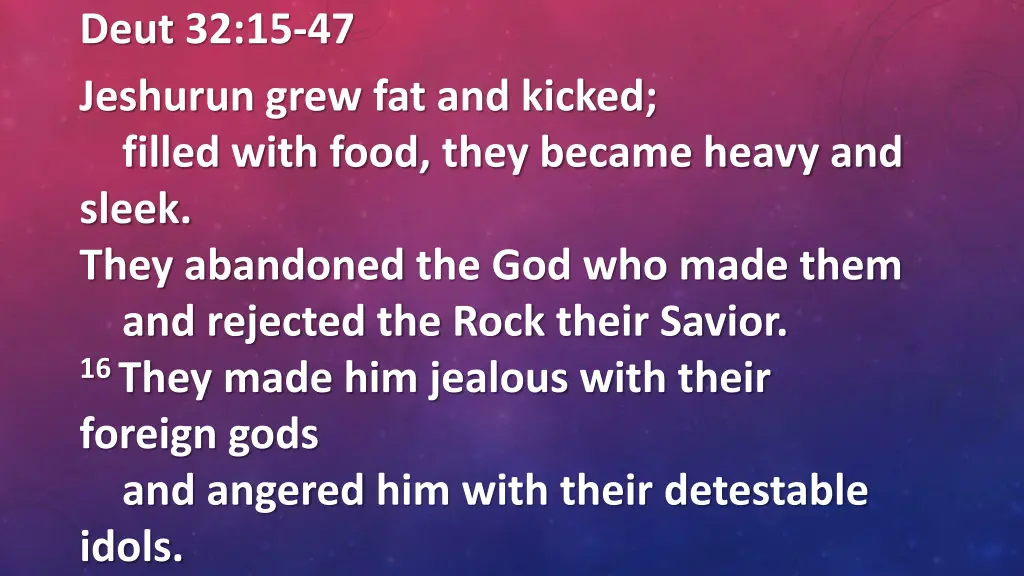 deut 32 15 47 jeshurun grew fat and kicked filled