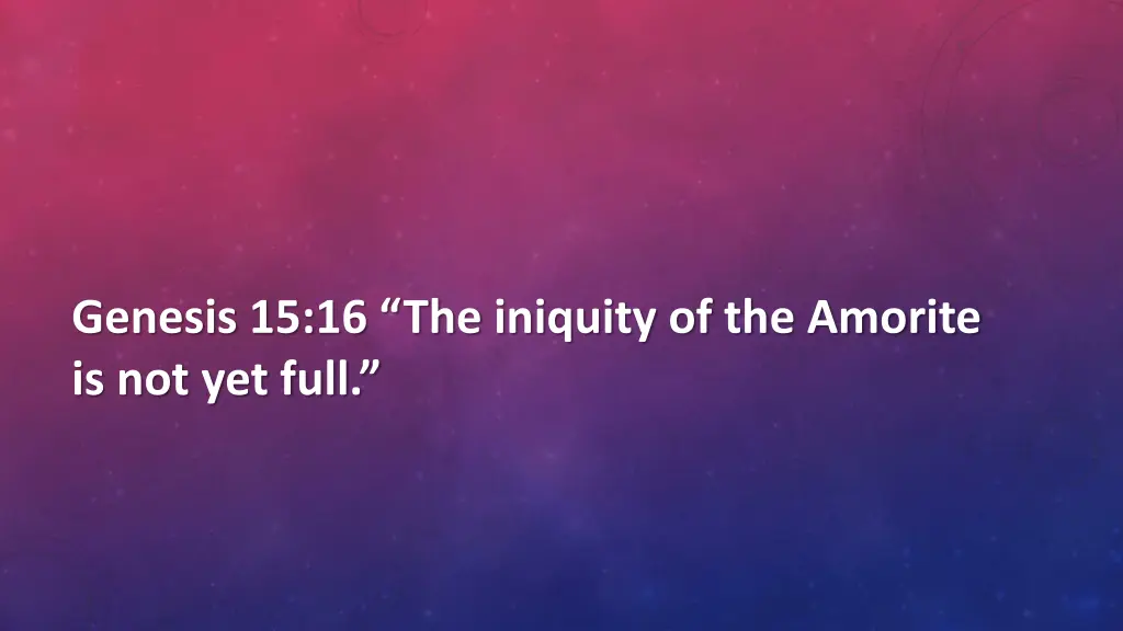 genesis 15 16 the iniquity of the amorite