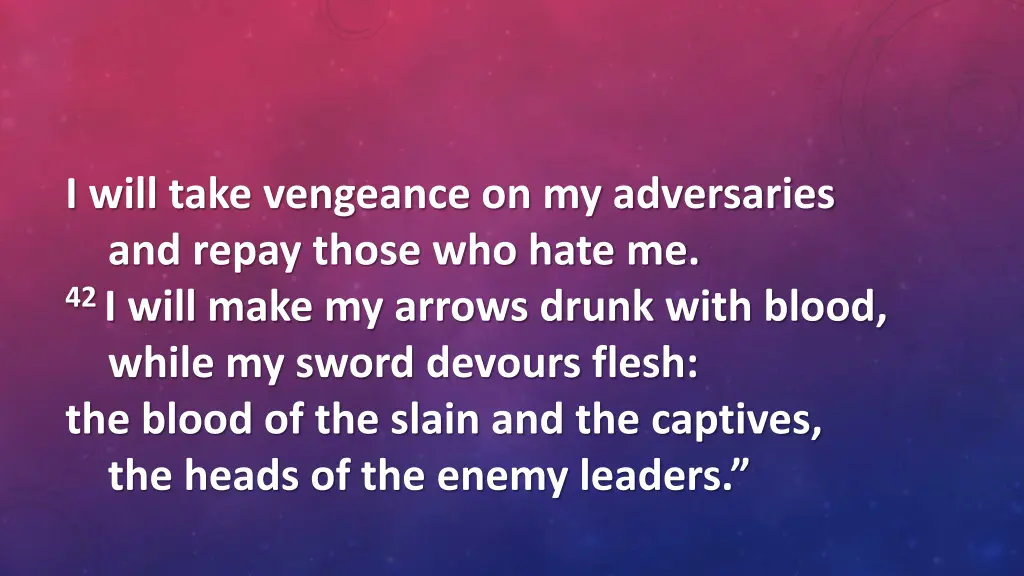 i will take vengeance on my adversaries and repay