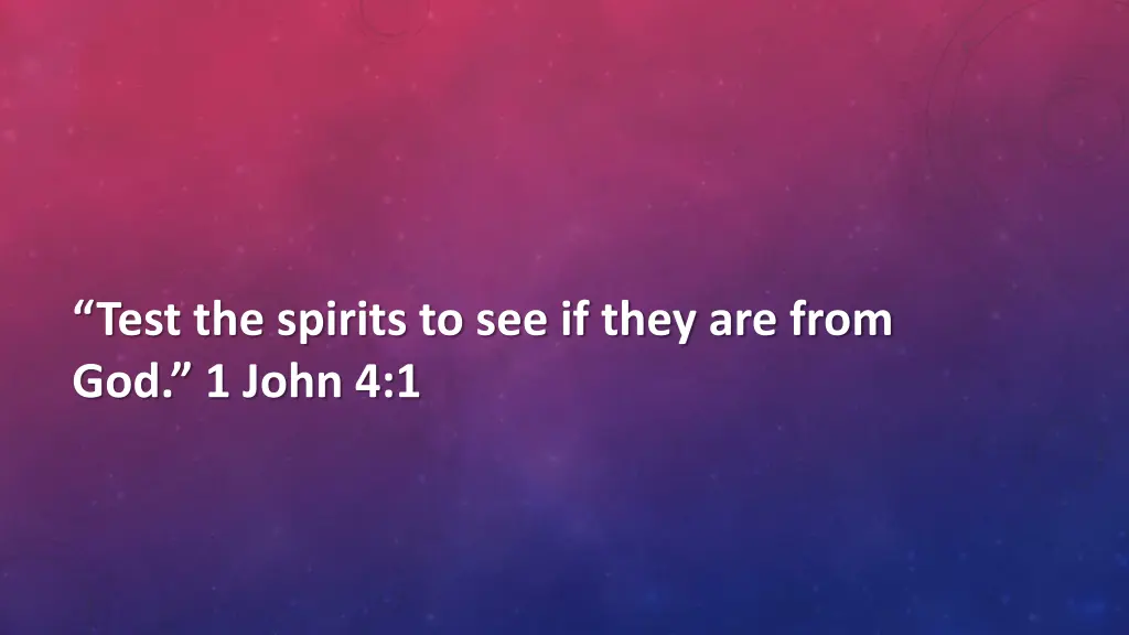 test the spirits to see if they are from
