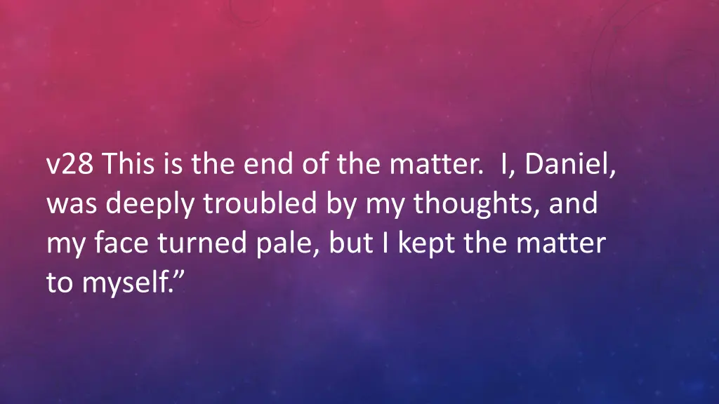 v28 this is the end of the matter i daniel