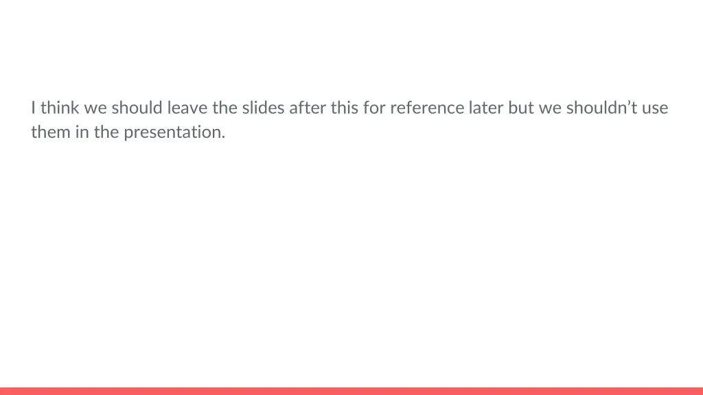 i think we should leave the slides after this