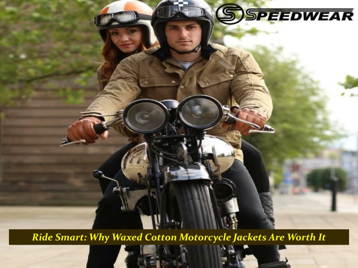 ride smart why waxed cotton motorcycle jackets