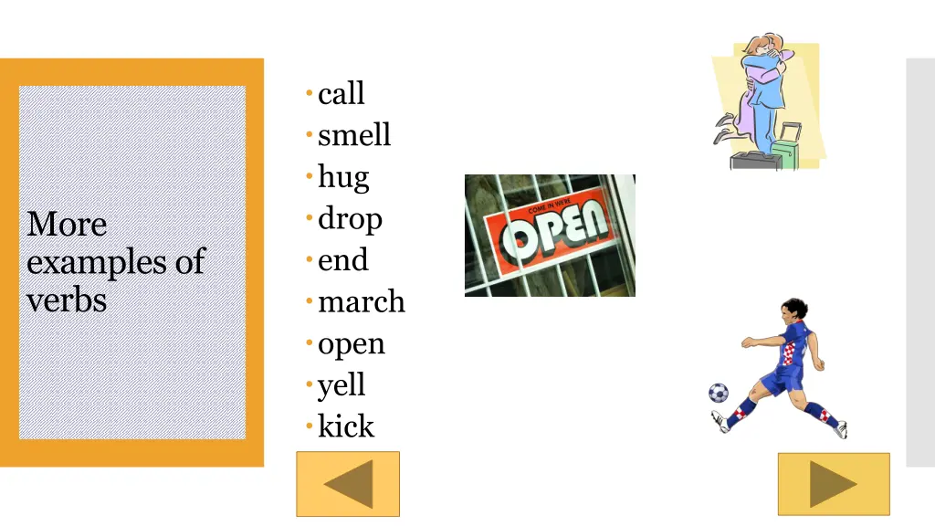 call smell hug drop end march open yell kick