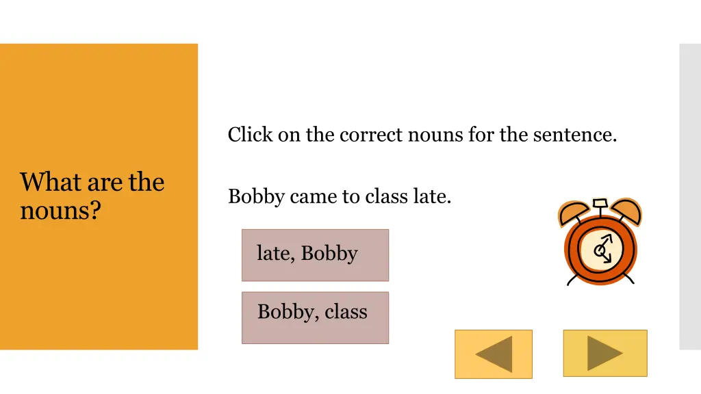 click on the correct nouns for the sentence