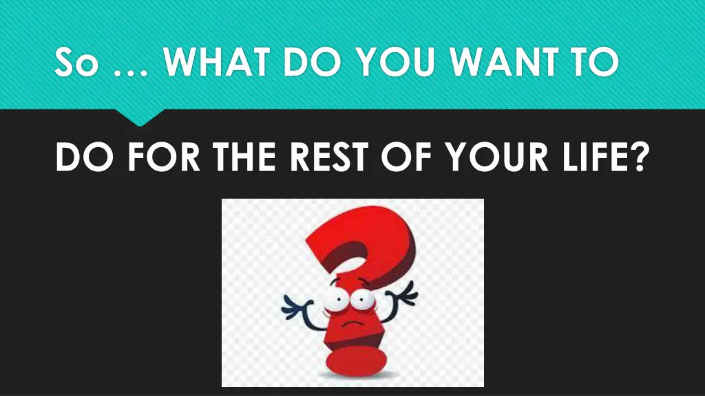 so what do you want to