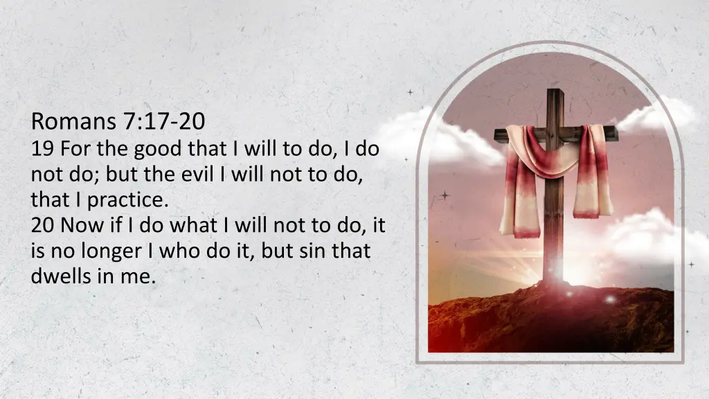 romans 7 17 20 19 for the good that i will