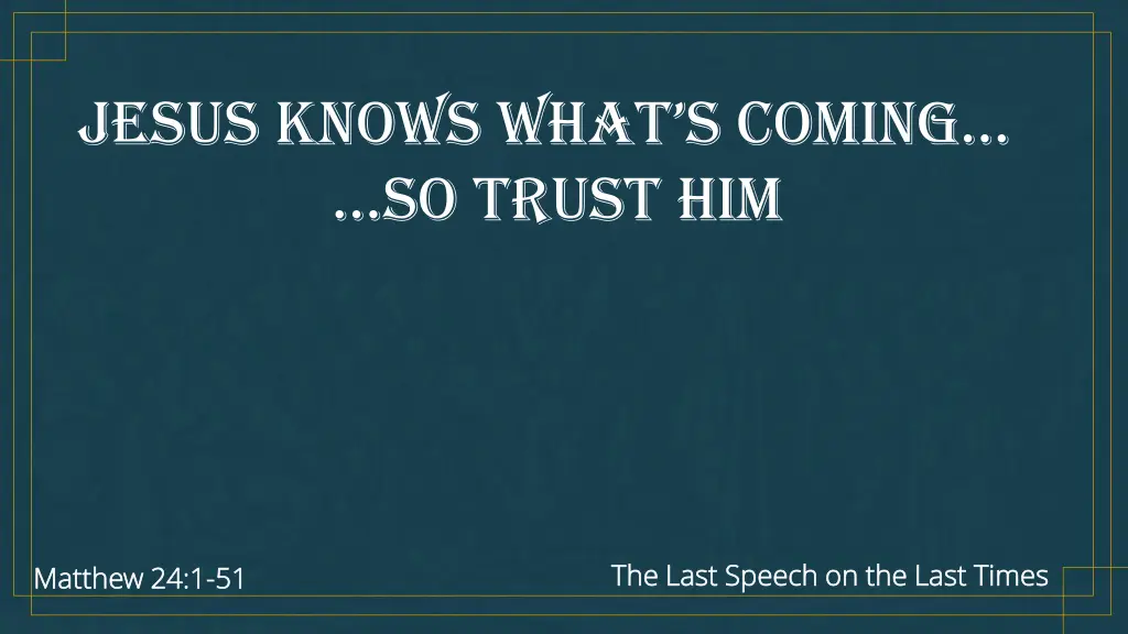jesus knows what s coming so trust him