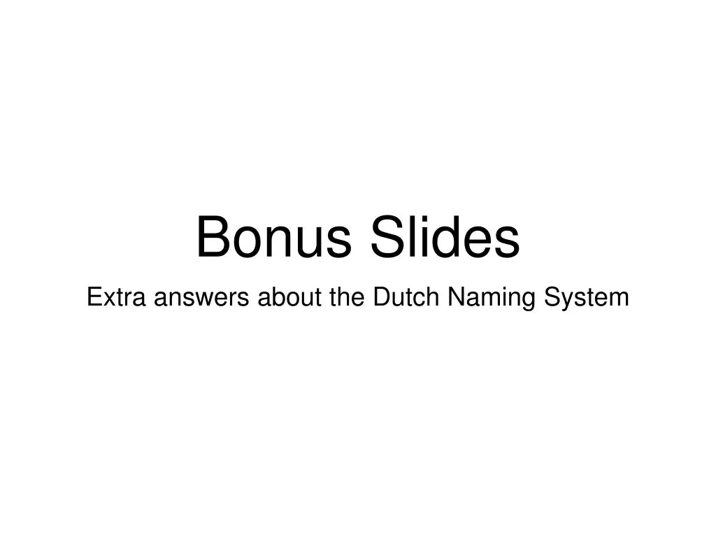 bonus slides extra answers about the dutch naming