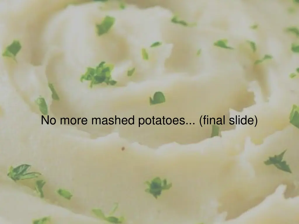 no more mashed potatoes final slide