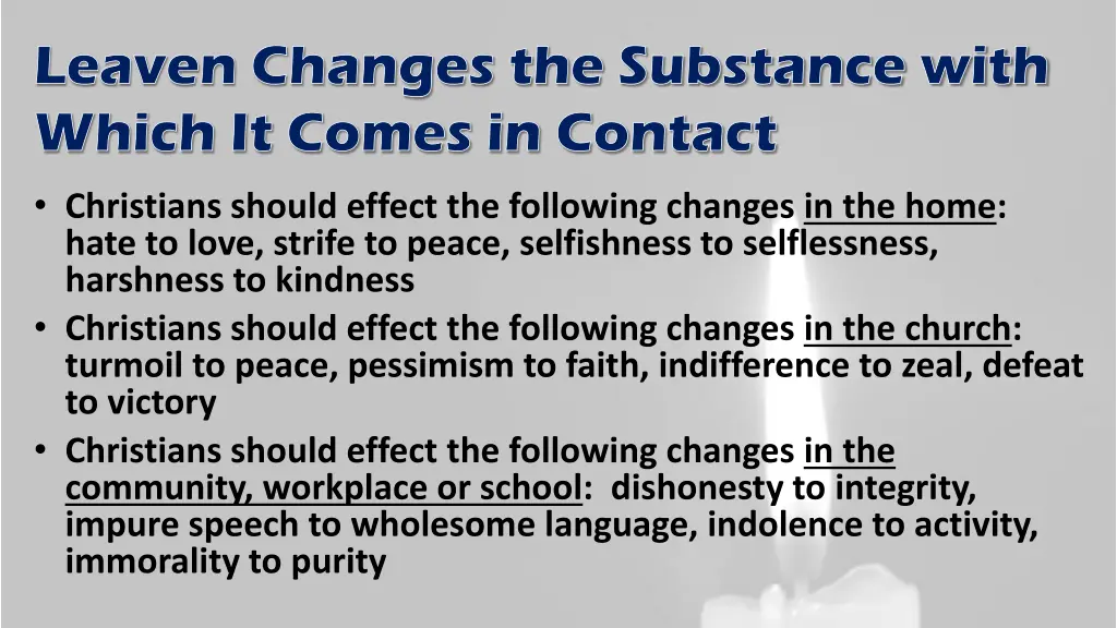 leaven changes the substance with which it comes