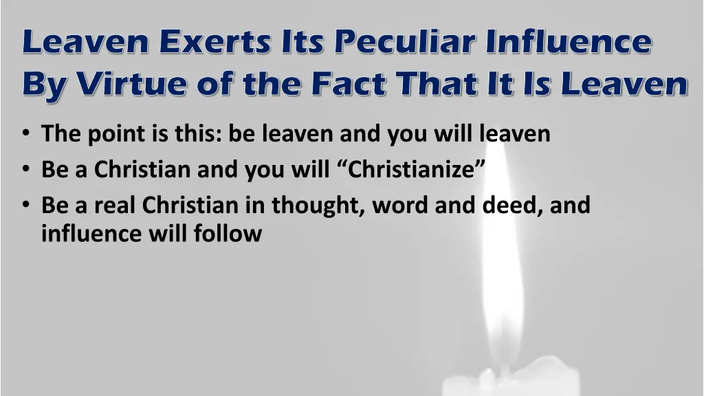 leaven exerts its peculiar influence by virtue