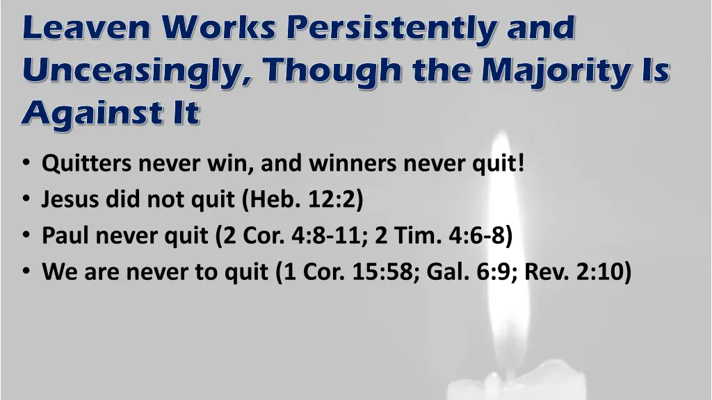 leaven works persistently and unceasingly though