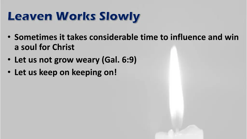 leaven works slowly