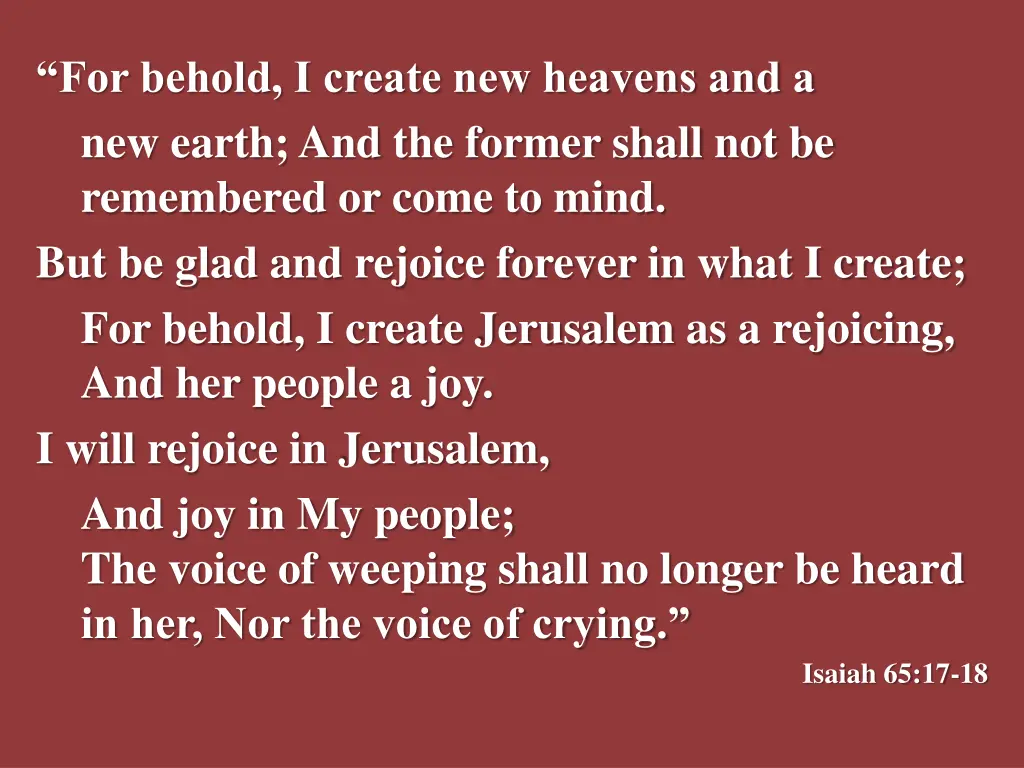 for behold i create new heavens and a new earth