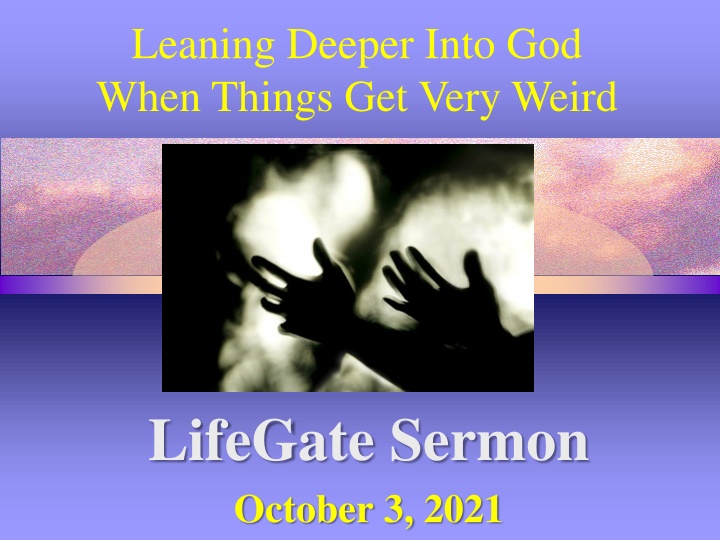 leaning deeper into god when things get very weird