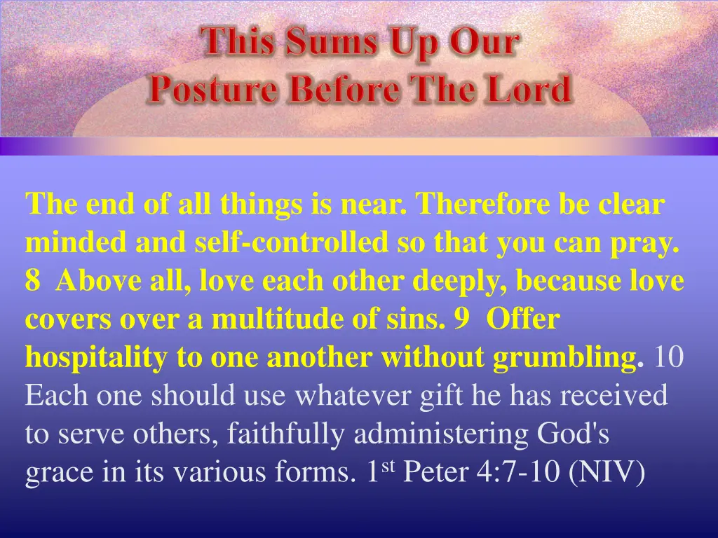 the end of all things is near therefore be clear