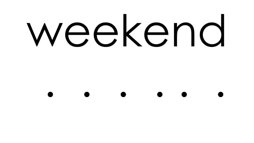 weekend