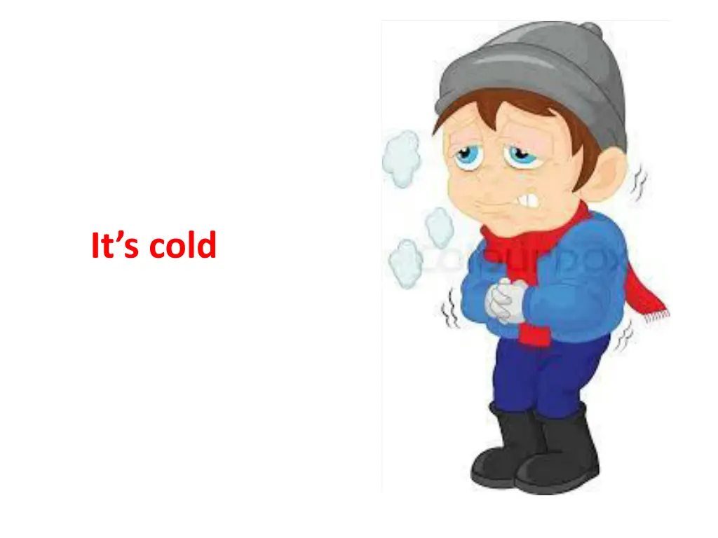 it s cold