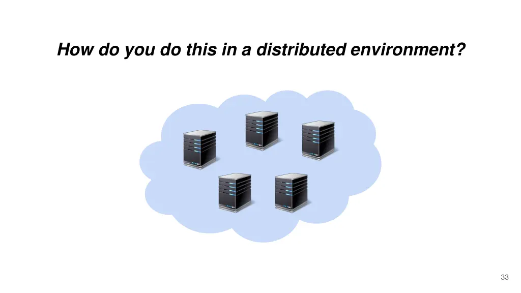 how do you do this in a distributed environment