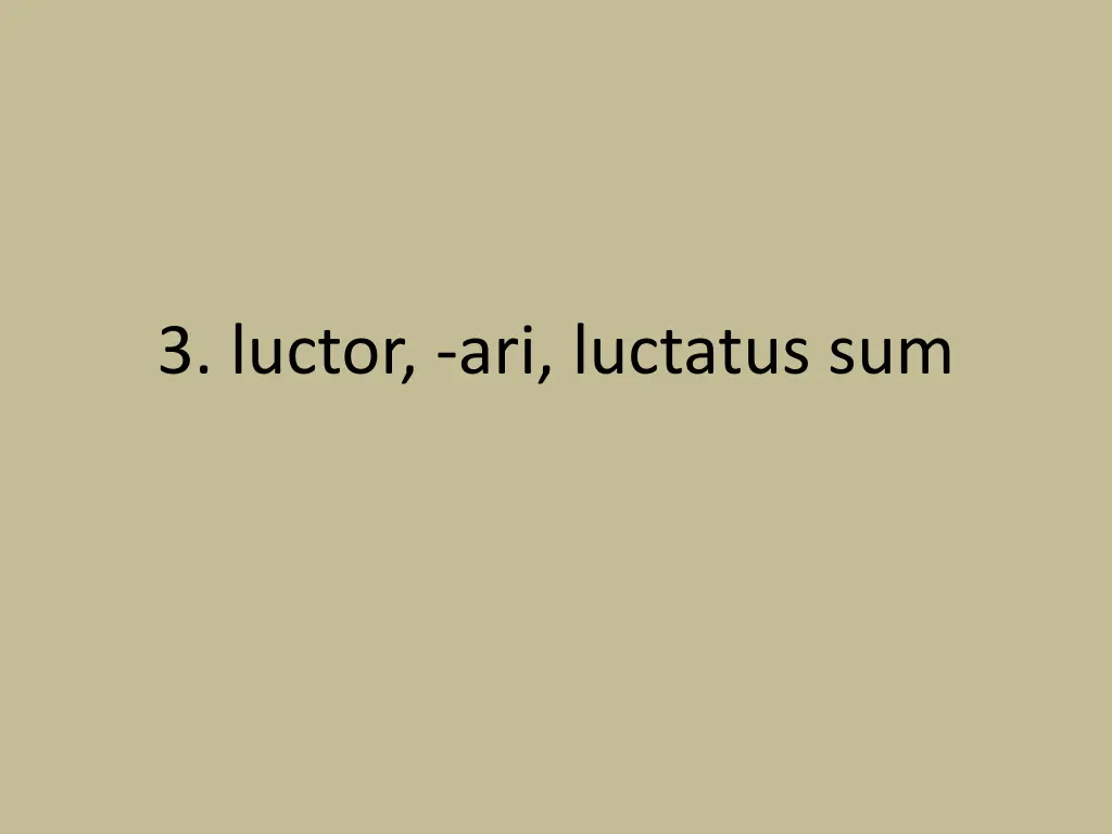 3 luctor ari luctatus sum
