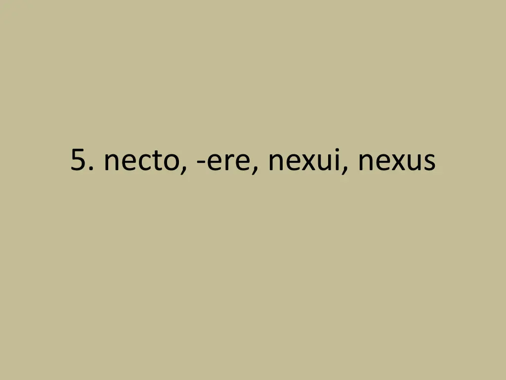 5 necto ere nexui nexus