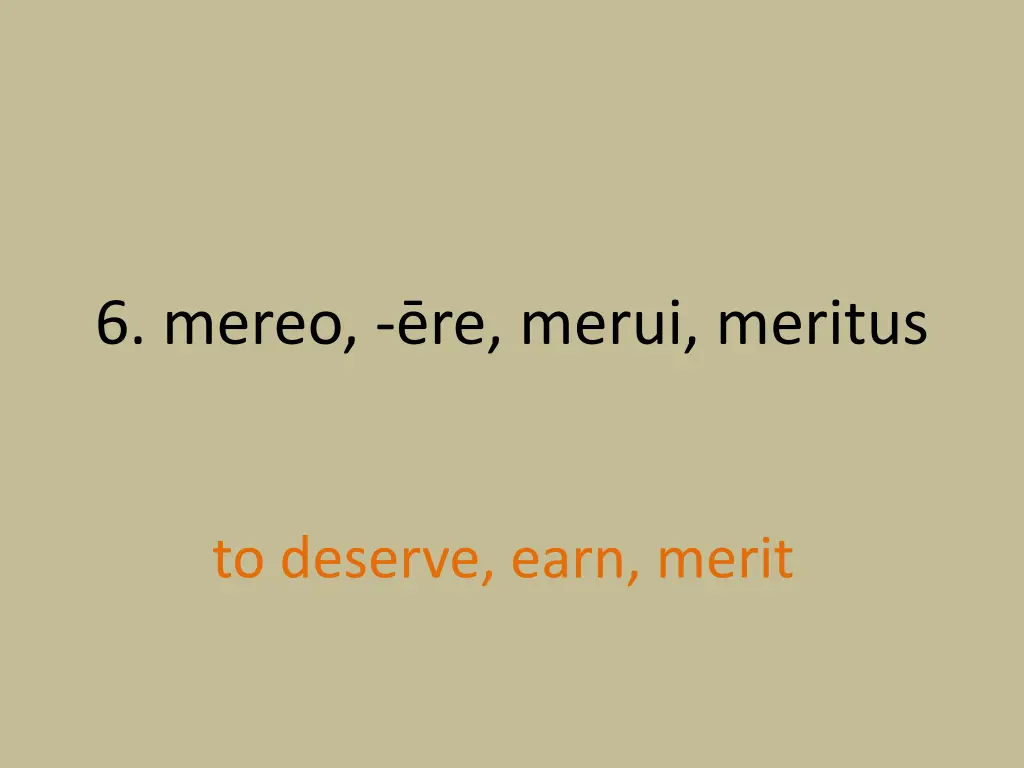 6 mereo re merui meritus 1