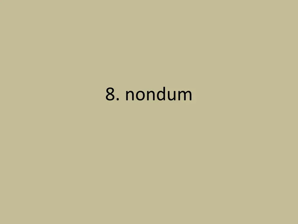 8 nondum