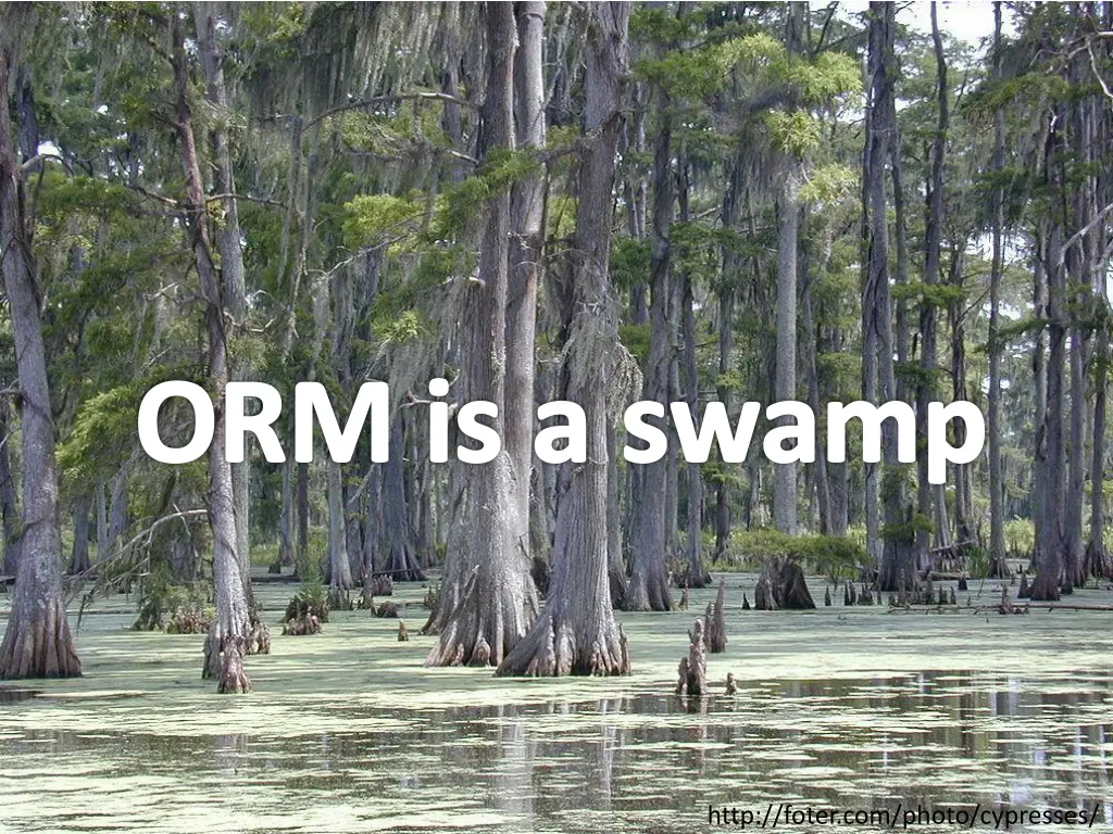 orm is a swamp