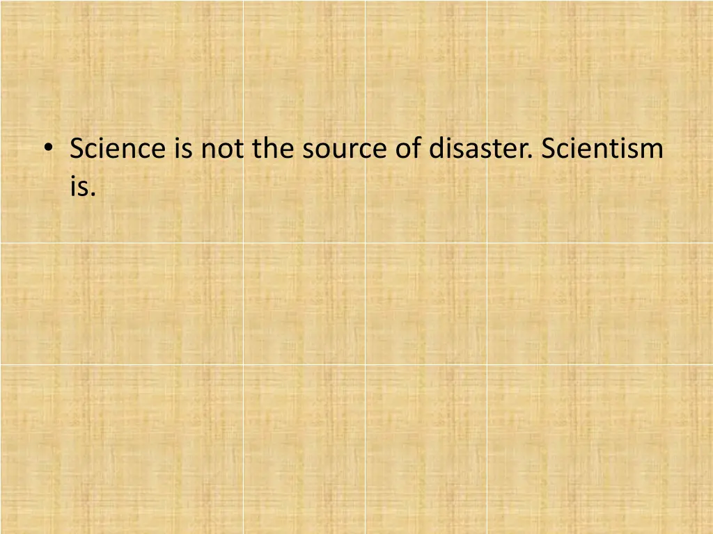science is not the source of disaster scientism is