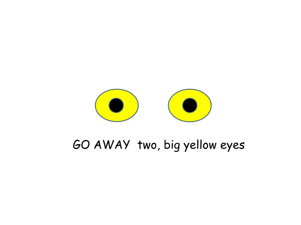 go away two big yellow eyes