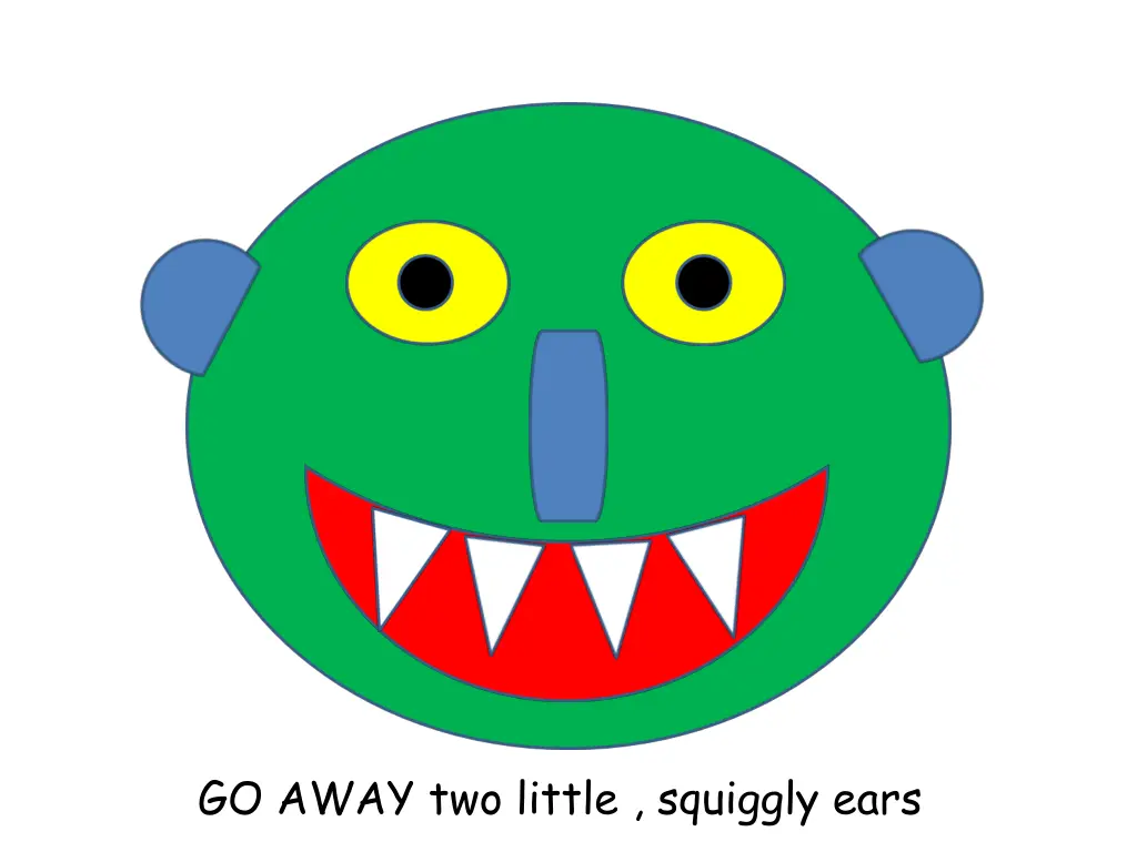 go away two little squiggly ears