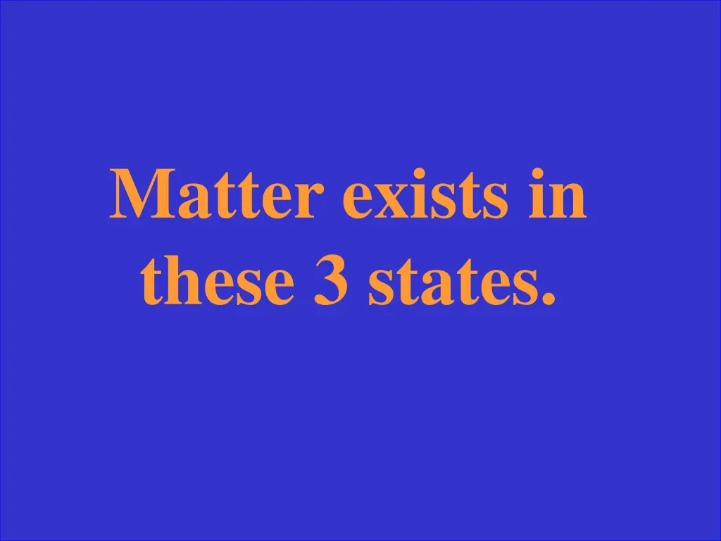 matter exists in these 3 states