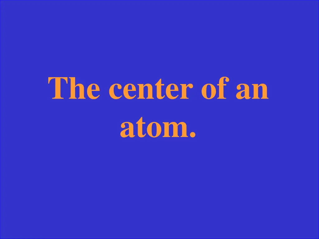 the center of an atom