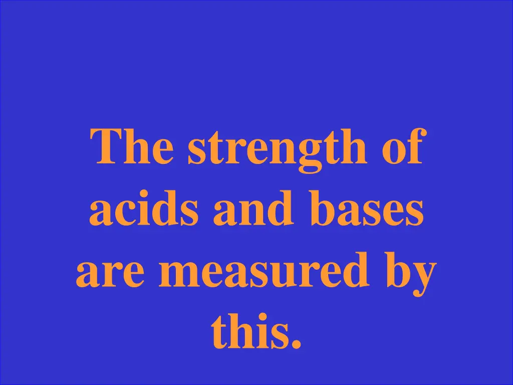 the strength of acids and bases are measured