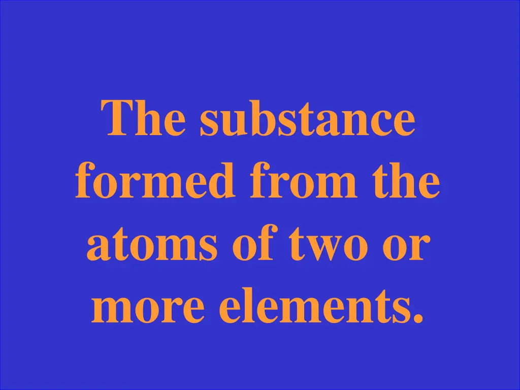 the substance formed from the atoms