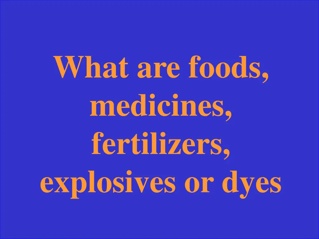 what are foods medicines fertilizers explosives