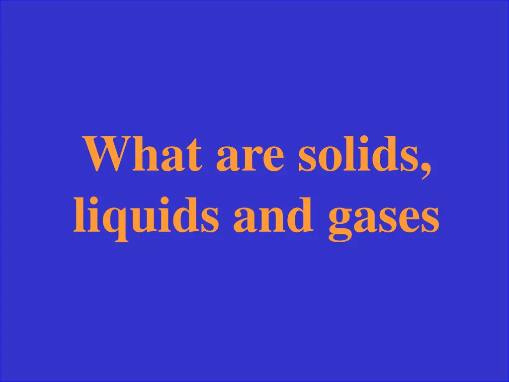 what are solids liquids and gases