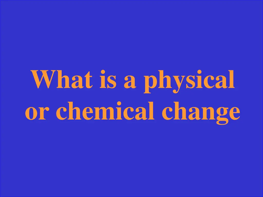 what is a physical or chemical change