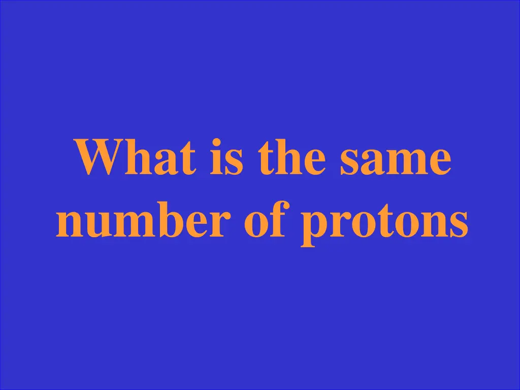 what is the same number of protons