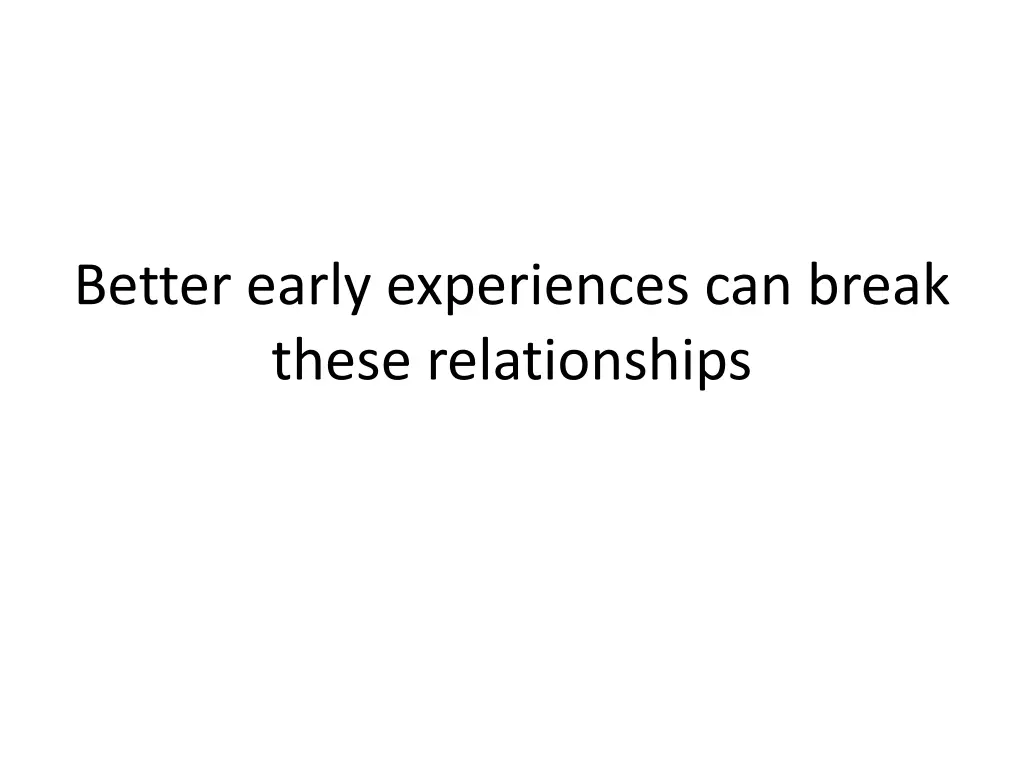 better early experiences can break these
