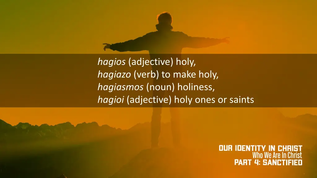 hagios adjective holy hagiazo verb to make holy