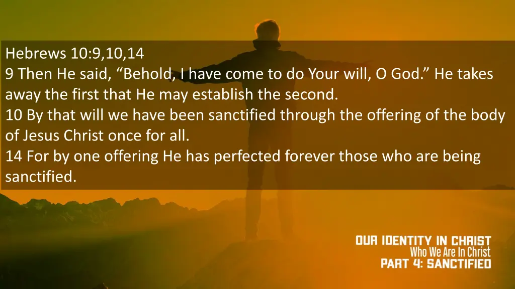 hebrews 10 9 10 14 9 then he said behold i have