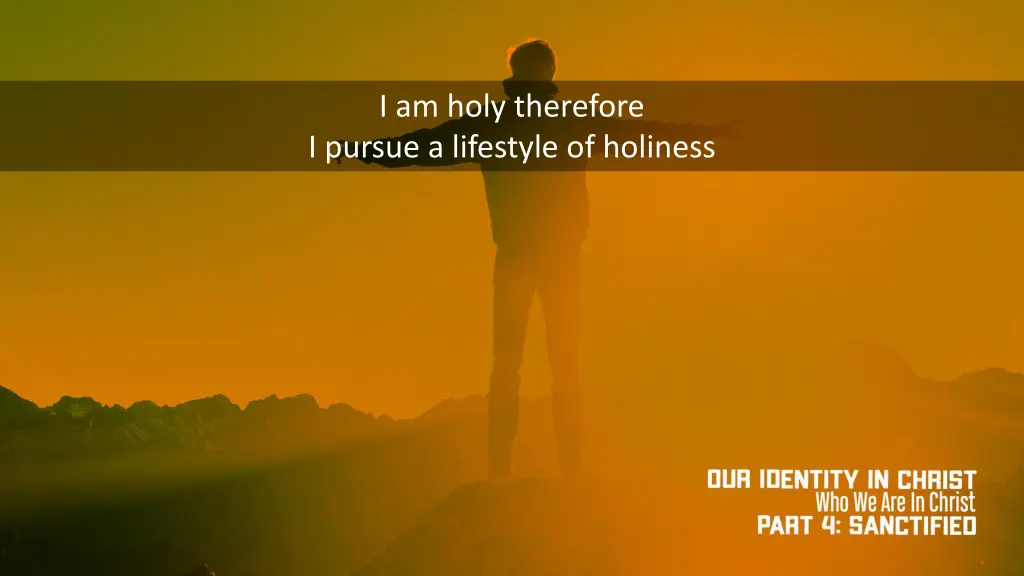 i am holy therefore i pursue a lifestyle