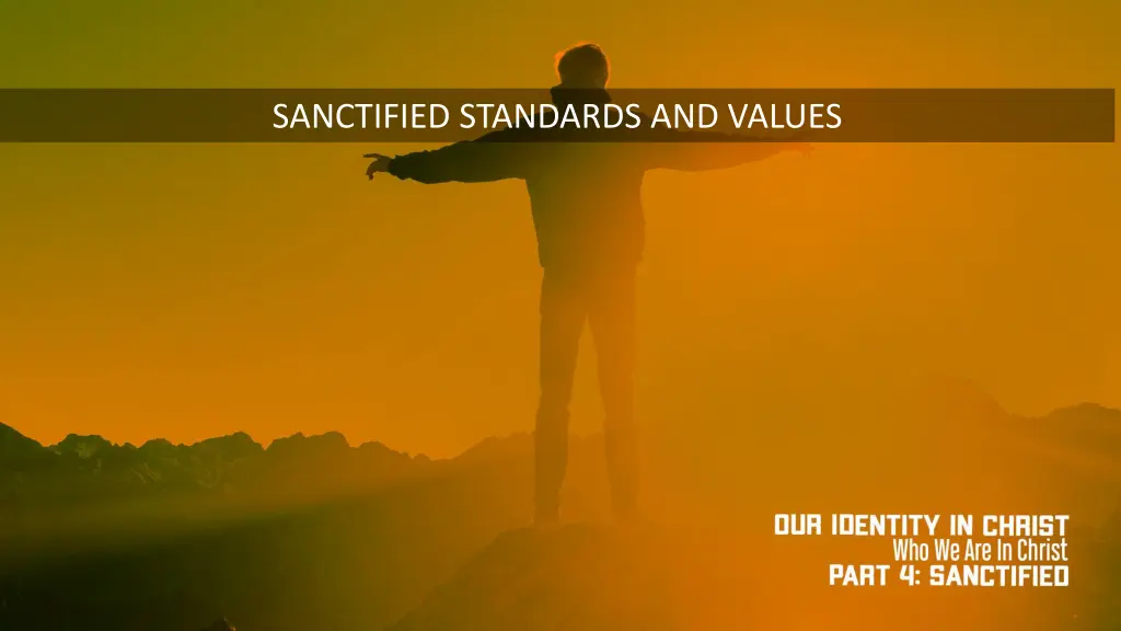 sanctified standards and values