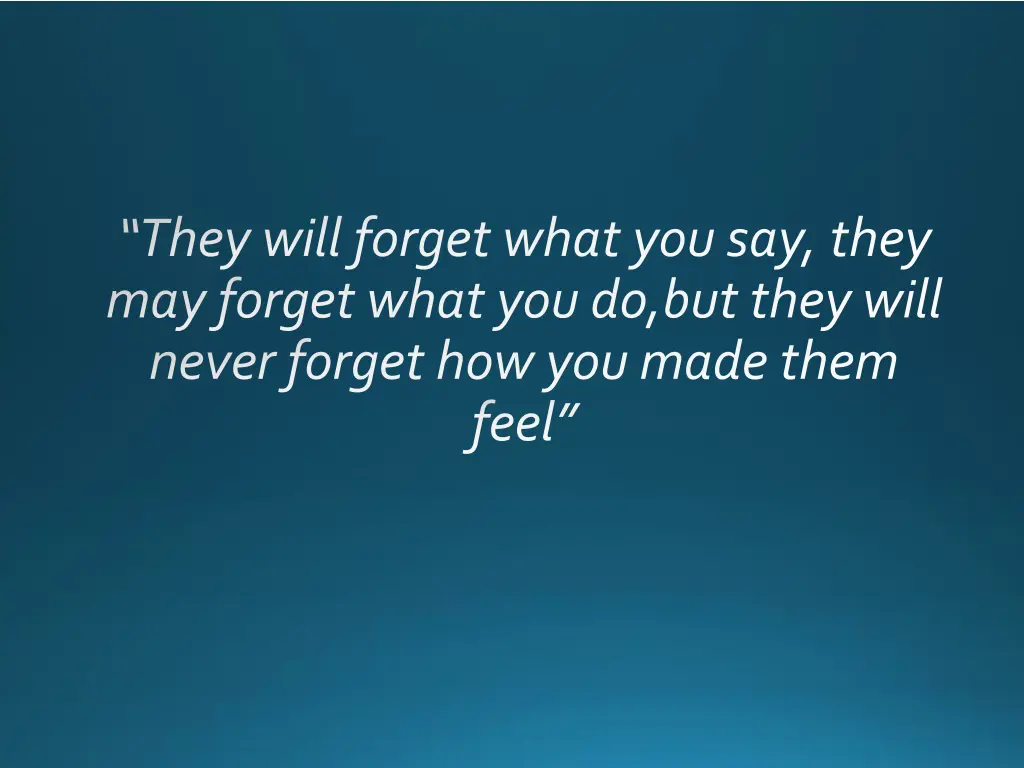 they will forget what you say they may forget
