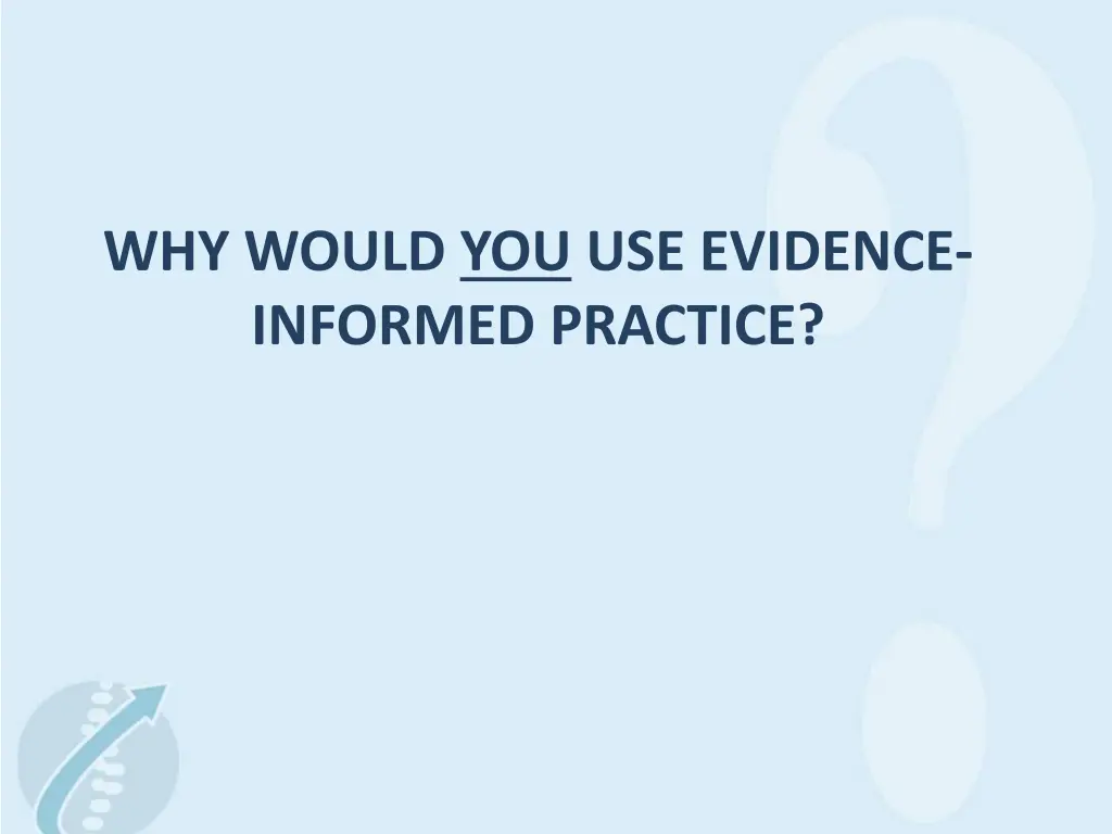 why would you use evidence informed practice